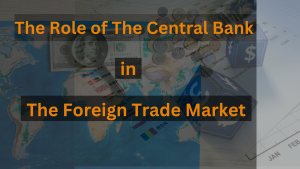 The Role of The Central Bank in The Foreign Trade Market