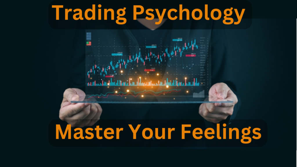 Trading Psychology – Master Your Feelings